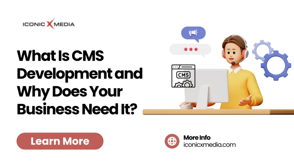 What Is CMS Development and Why Does Your Business Need It?