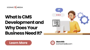 What Is CMS Development and Why Does Your Business Need It?
